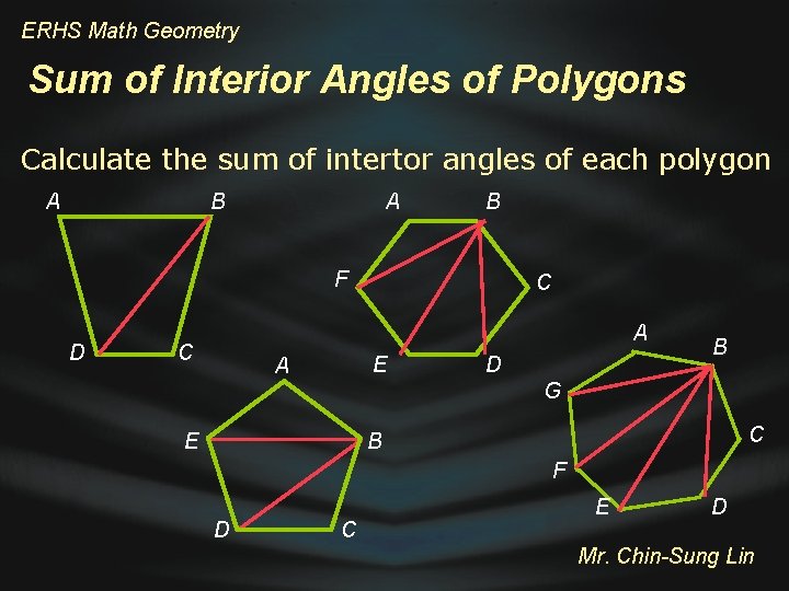 ERHS Math Geometry Sum of Interior Angles of Polygons Calculate the sum of intertor