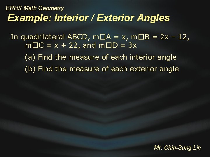 ERHS Math Geometry Example: Interior / Exterior Angles In quadrilateral ABCD, m�A = x,
