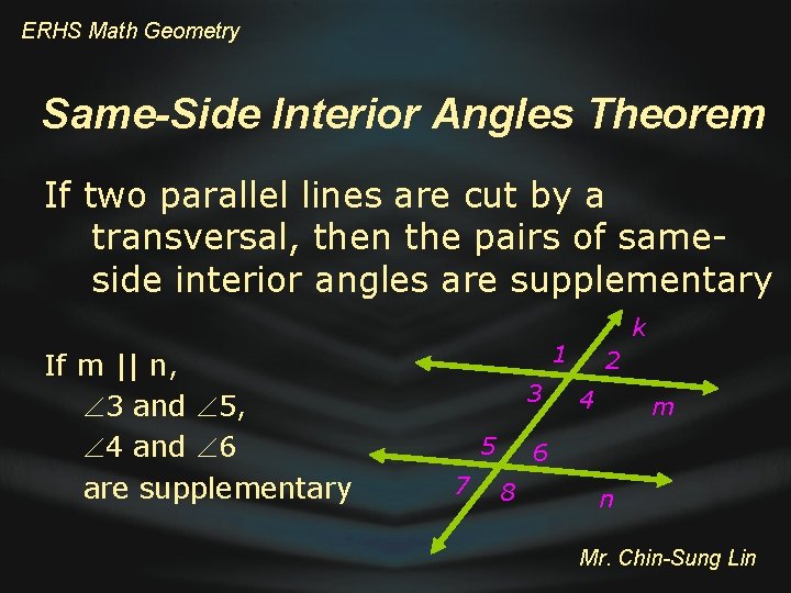 ERHS Math Geometry Same-Side Interior Angles Theorem If two parallel lines are cut by