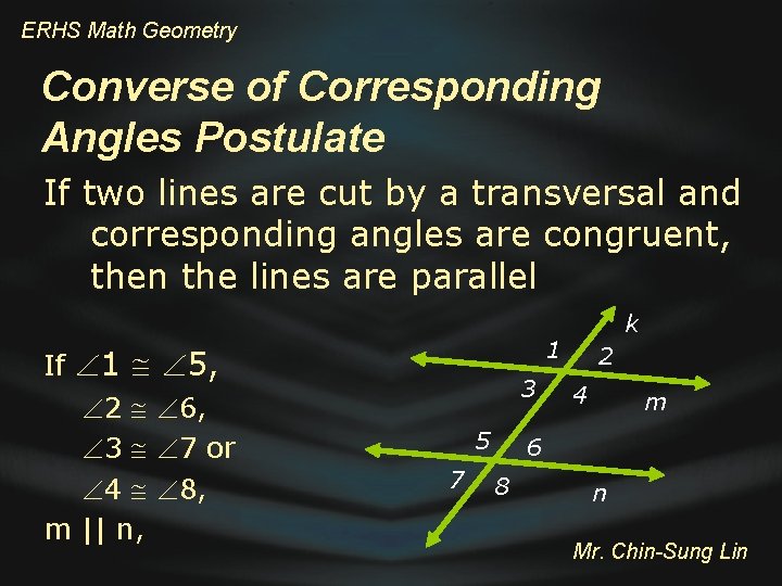 ERHS Math Geometry Converse of Corresponding Angles Postulate If two lines are cut by