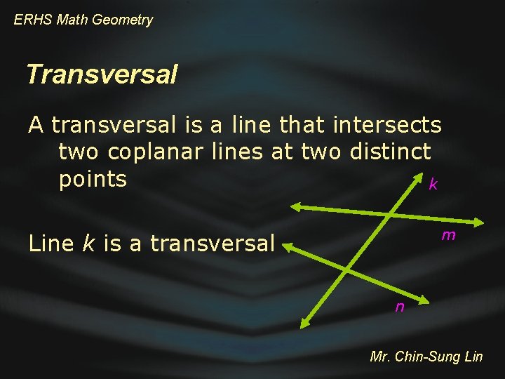 ERHS Math Geometry Transversal A transversal is a line that intersects two coplanar lines