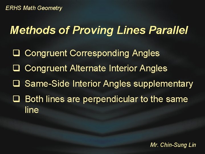 ERHS Math Geometry Methods of Proving Lines Parallel q Congruent Corresponding Angles q Congruent