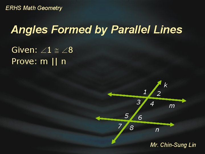 ERHS Math Geometry Angles Formed by Parallel Lines Given: 1 8 Prove: m ||