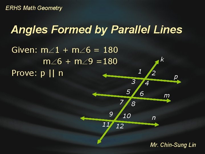 ERHS Math Geometry Angles Formed by Parallel Lines Given: m 1 + m 6