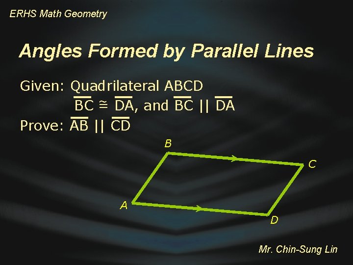 ERHS Math Geometry Angles Formed by Parallel Lines Given: Quadrilateral ABCD ~ DA, and