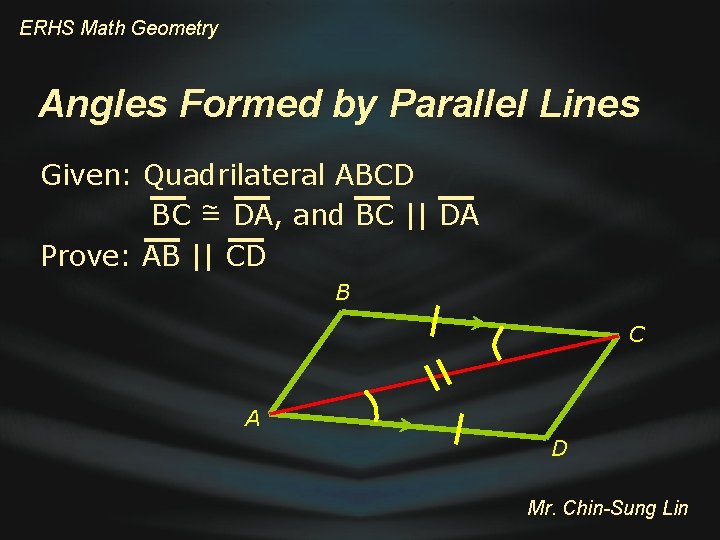 ERHS Math Geometry Angles Formed by Parallel Lines Given: Quadrilateral ABCD ~ DA, and