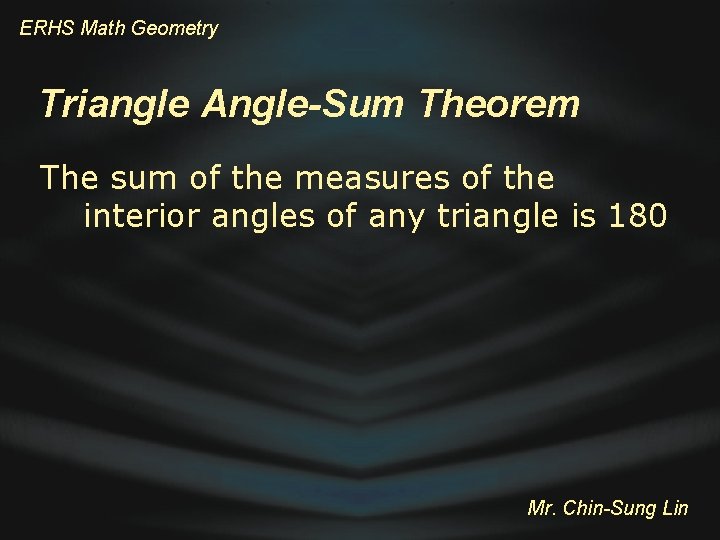 ERHS Math Geometry Triangle Angle-Sum Theorem The sum of the measures of the interior
