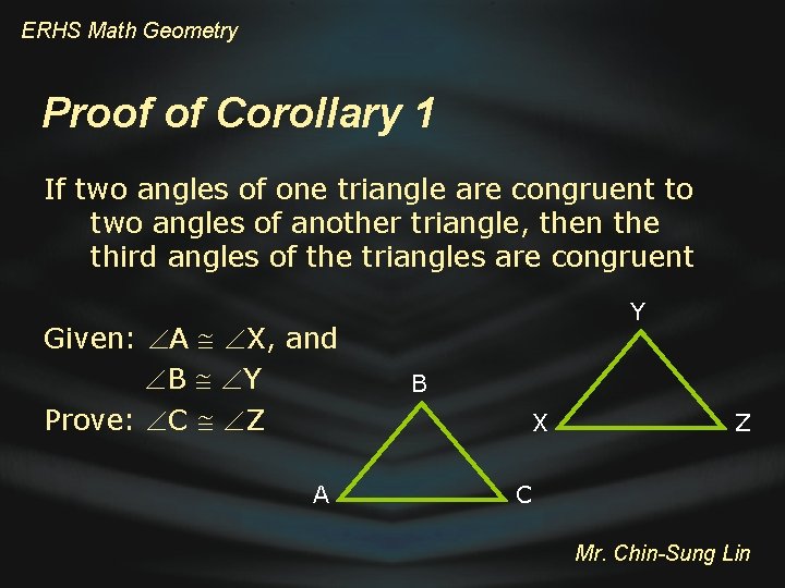 ERHS Math Geometry Proof of Corollary 1 If two angles of one triangle are