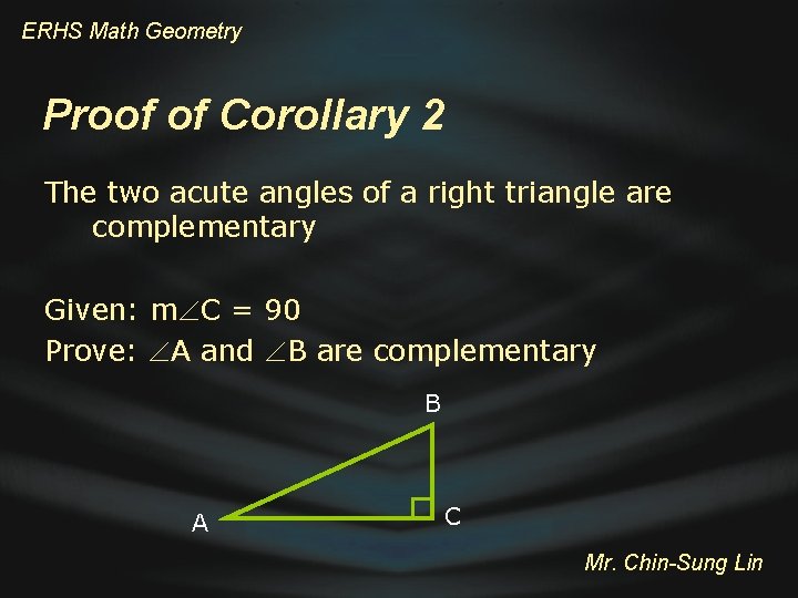ERHS Math Geometry Proof of Corollary 2 The two acute angles of a right