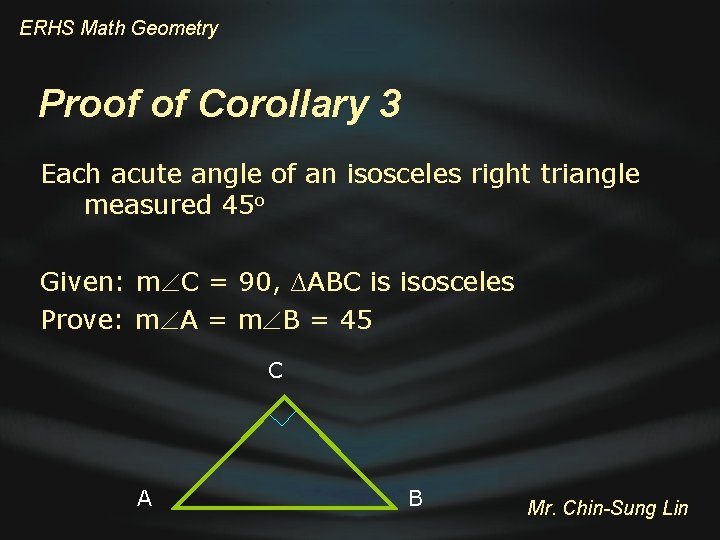 ERHS Math Geometry Proof of Corollary 3 Each acute angle of an isosceles right