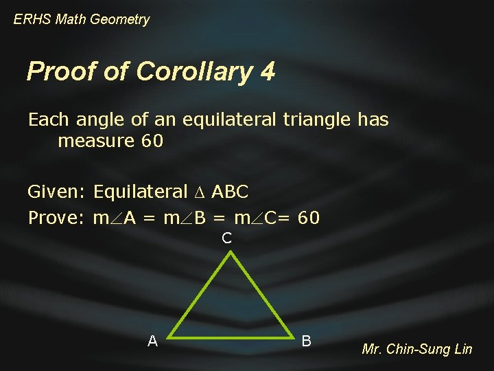 ERHS Math Geometry Proof of Corollary 4 Each angle of an equilateral triangle has