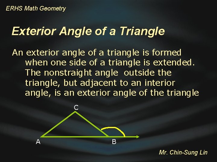 ERHS Math Geometry Exterior Angle of a Triangle An exterior angle of a triangle