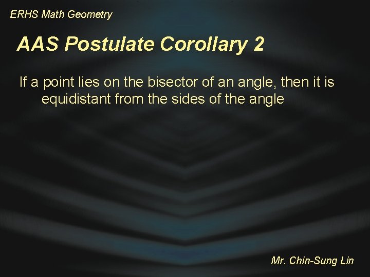 ERHS Math Geometry AAS Postulate Corollary 2 If a point lies on the bisector