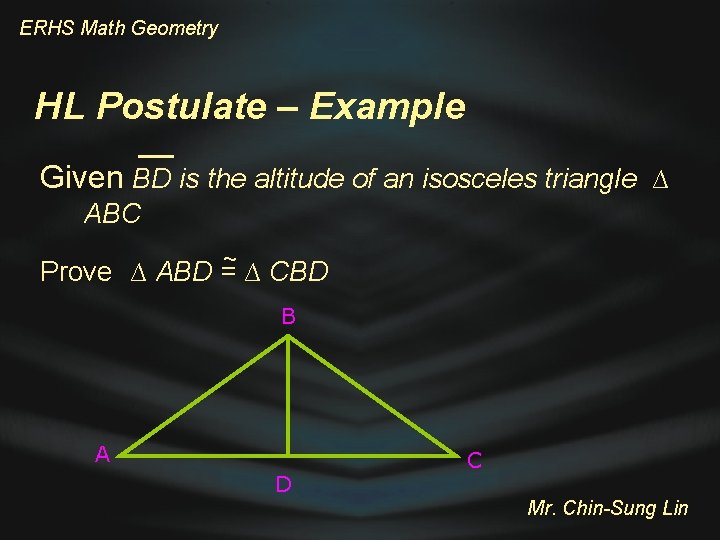 ERHS Math Geometry HL Postulate – Example Given BD is the altitude of an