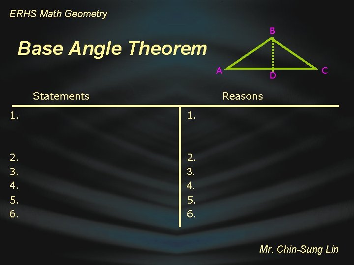 ERHS Math Geometry B Base Angle Theorem A Statements D C Reasons 1. 2.
