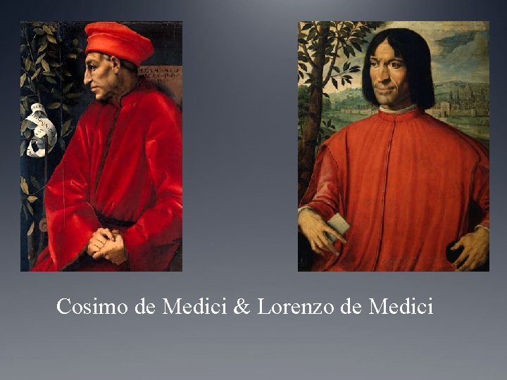 Cosimo de Medici & Lorenzo de Medici Cosimo de Medici & Lorenzo de Medici