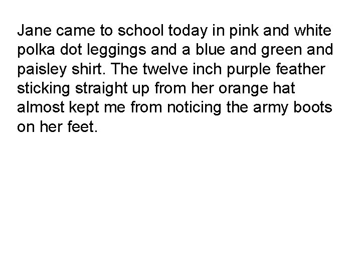 Jane came to school today in pink and white polka dot leggings and a