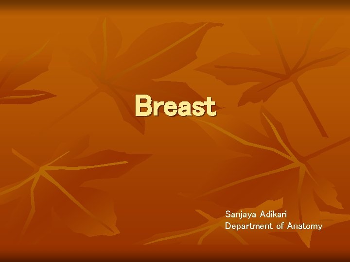 Breast Sanjaya Adikari Department of Anatomy 