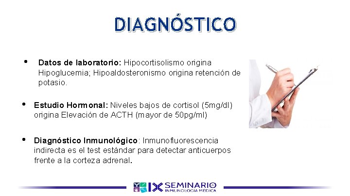 DIAGNÓSTICO • Datos de laboratorio: Hipocortisolismo origina Hipoglucemia; Hipoaldosteronismo origina retención de potasio. •