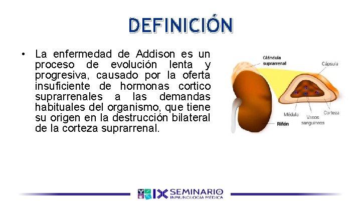 DEFINICIÓN • La enfermedad de Addison es un proceso de evolución lenta y progresiva,