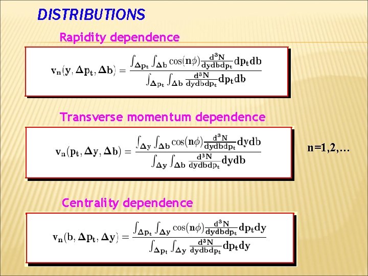 DISTRIBUTIONS Rapidity dependence Transverse momentum dependence n=1, 2, … Centrality dependence 