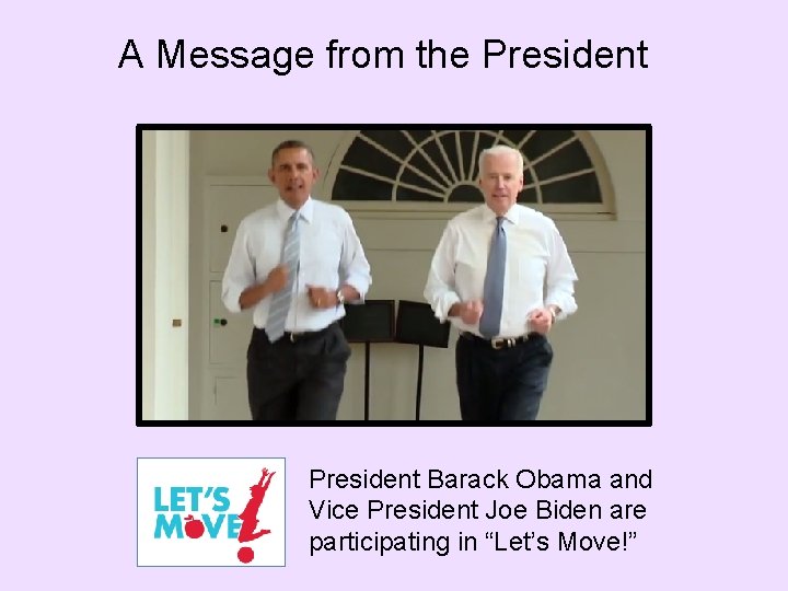 A Message from the President Barack Obama and Vice President Joe Biden are participating