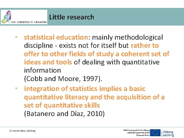 Little research • statistical education: mainly methodological discipline - exists not for itself but