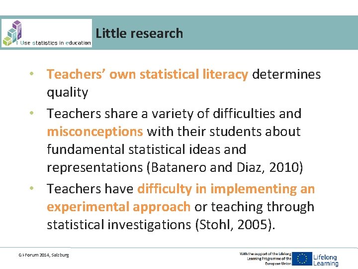 Little research • Teachers’ own statistical literacy determines quality • Teachers share a variety