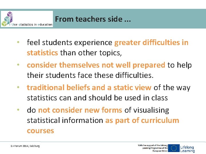 From teachers side. . . • feel students experience greater difficulties in statistics than