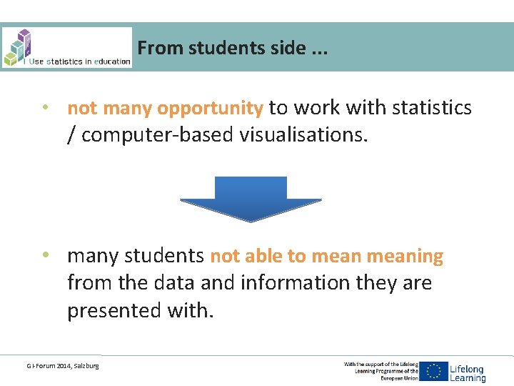 From students side. . . • not many opportunity to work with statistics /
