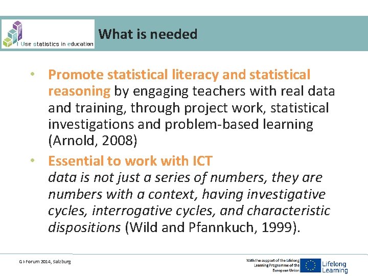 What is needed • Promote statistical literacy and statistical reasoning by engaging teachers with