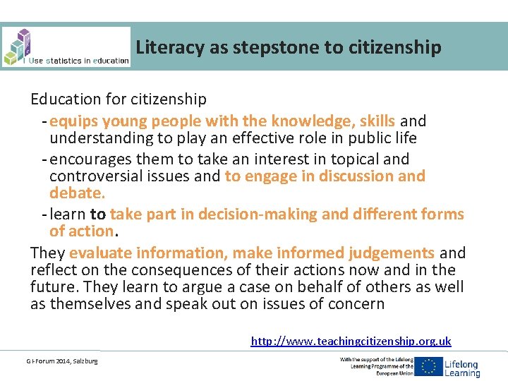 Literacy as stepstone to citizenship Education for citizenship - equips young people with the