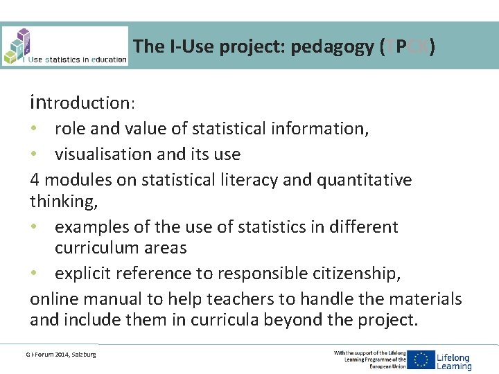 The I-Use project: pedagogy (TPCK) introduction: • role and value of statistical information, •