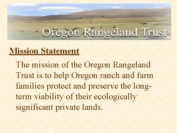 Mission Statement The mission of the Oregon Rangeland Trust is to help Oregon ranch