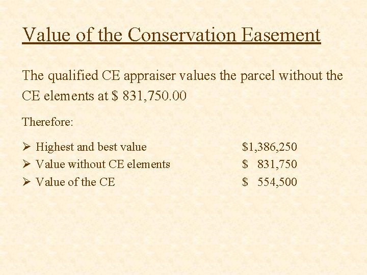 Value of the Conservation Easement The qualified CE appraiser values the parcel without the