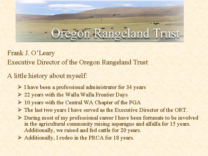 Frank J. O’Leary Executive Director of the Oregon Rangeland Trust A little history about