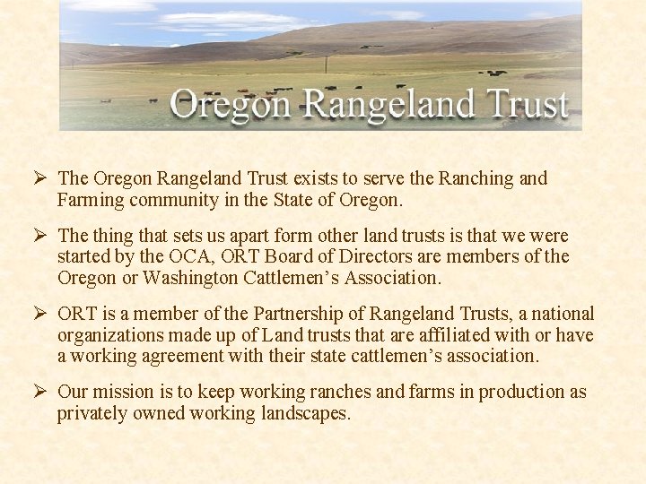 Ø The Oregon Rangeland Trust exists to serve the Ranching and Farming community in