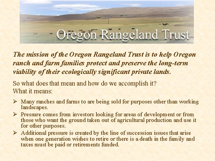 The mission of the Oregon Rangeland Trust is to help Oregon ranch and farm