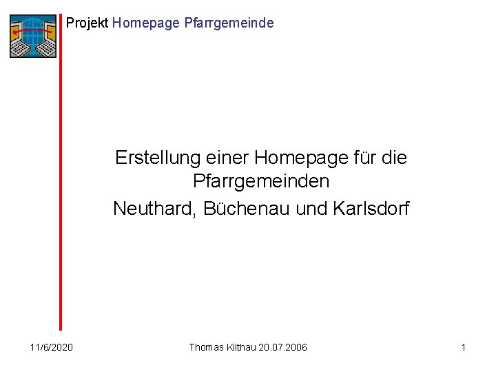 Projekt Homepage Pfarrgemeinde Erstellung einer Homepage für die Pfarrgemeinden Neuthard, Büchenau und Karlsdorf 11/6/2020