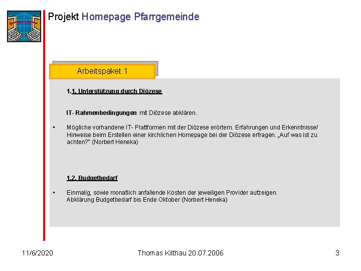 Projekt Homepage Pfarrgemeinde Arbeitspaket 1 1. 1. Unterstützung durch Diözese IT- Rahmenbedingungen mit Diözese