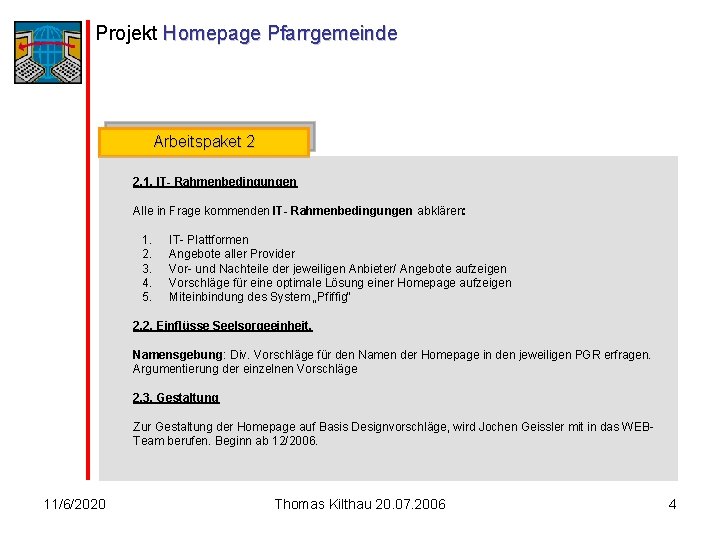 Projekt Homepage Pfarrgemeinde Arbeitspaket 2 2. 1. IT- Rahmenbedingungen Alle in Frage kommenden IT-