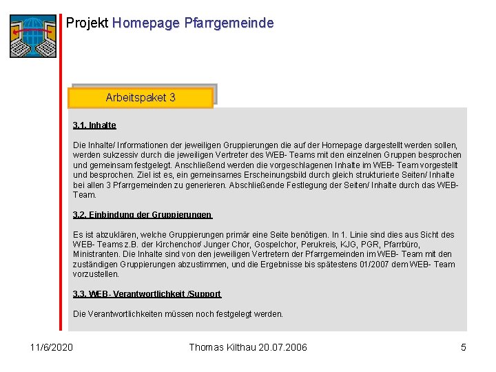 Projekt Homepage Pfarrgemeinde Arbeitspaket 3 3. 1. Inhalte Die Inhalte/ Informationen der jeweiligen Gruppierungen