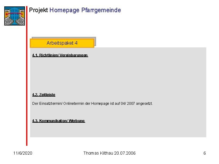Projekt Homepage Pfarrgemeinde Arbeitspaket 4 4. 1. Richtlinien/ Vereinbarungen 4. 2. Zeitleiste Der Einsatztermin/
