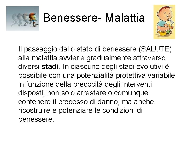 Benessere- Malattia Il passaggio dallo stato di benessere (SALUTE) alla malattia avviene gradualmente attraverso