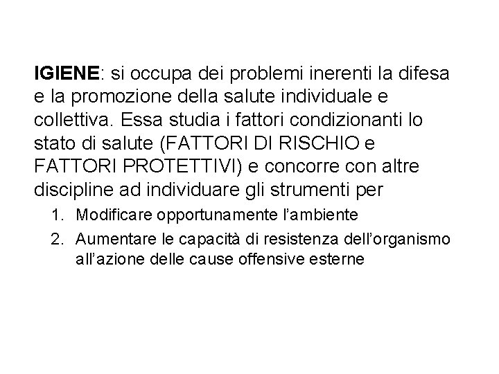 IGIENE: si occupa dei problemi inerenti la difesa e la promozione della salute individuale