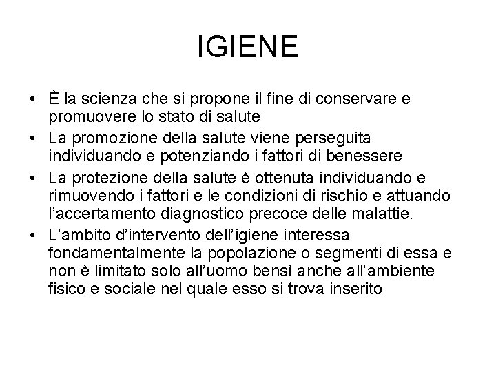 IGIENE • È la scienza che si propone il fine di conservare e promuovere