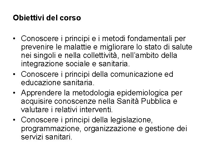 Obiettivi del corso • Conoscere i principi e i metodi fondamentali per prevenire le