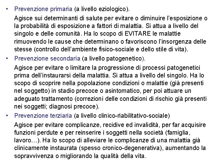  • Prevenzione primaria (a livello eziologico). Agisce sui determinanti di salute per evitare