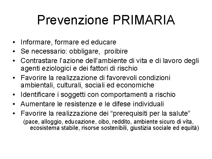 Prevenzione PRIMARIA • Informare, formare ed educare • Se necessario: obbligare, proibire • Contrastare