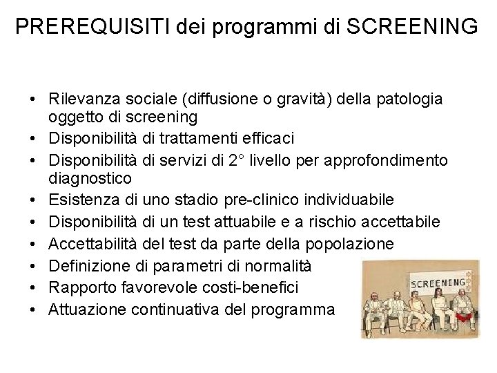 PREREQUISITI dei programmi di SCREENING • Rilevanza sociale (diffusione o gravità) della patologia oggetto